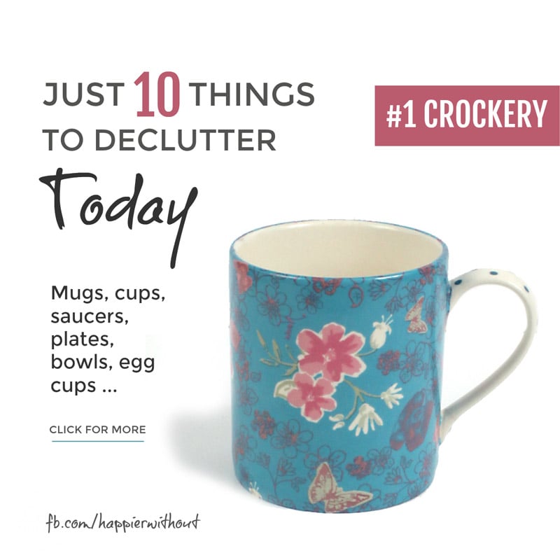 Why do we hold onto grotty, chipped cups and plates and marketing mugs we've always hated? Take a few minutes to look at the crockery in your kitchen cupboard and let go the stuff you don't love ... #just10things #declutter #happierwithout #simple #organize