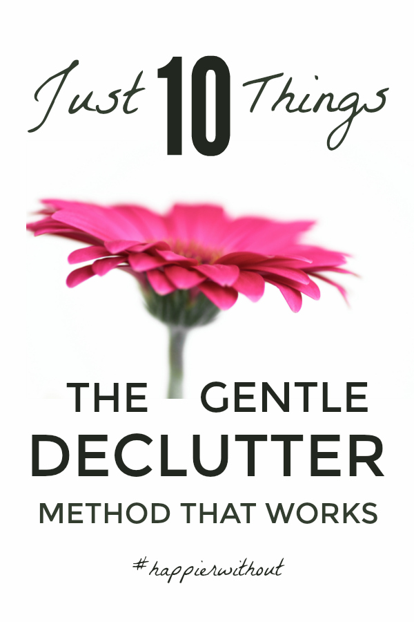 Just 10 things is a gentle declutter method that actually works to help you let go of all the clutter in your home easily in 5 minutes a day #declutter #clutterfree #simplify #organize