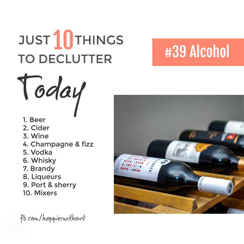 Declutter all those bottles of booze you are so never going to drink #declutter #just10things #happierwithout