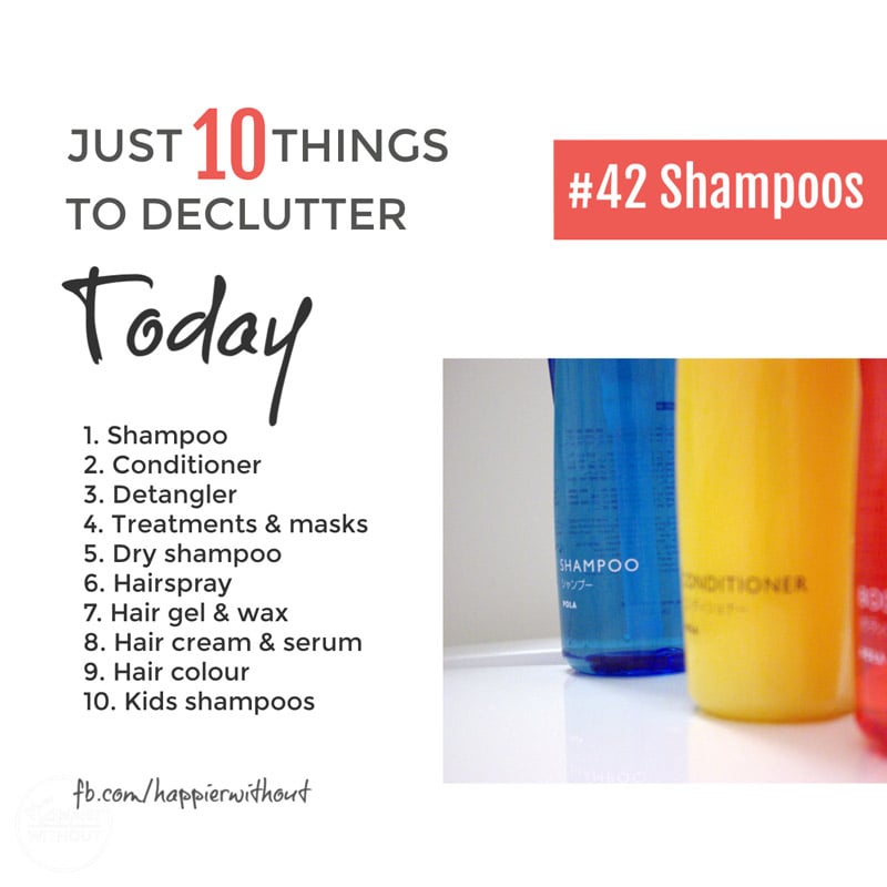 How do bottles of stuff do we really need to look after our hair? Declutter all those old ones you are not using. #declutter #just10things #happieriwithout