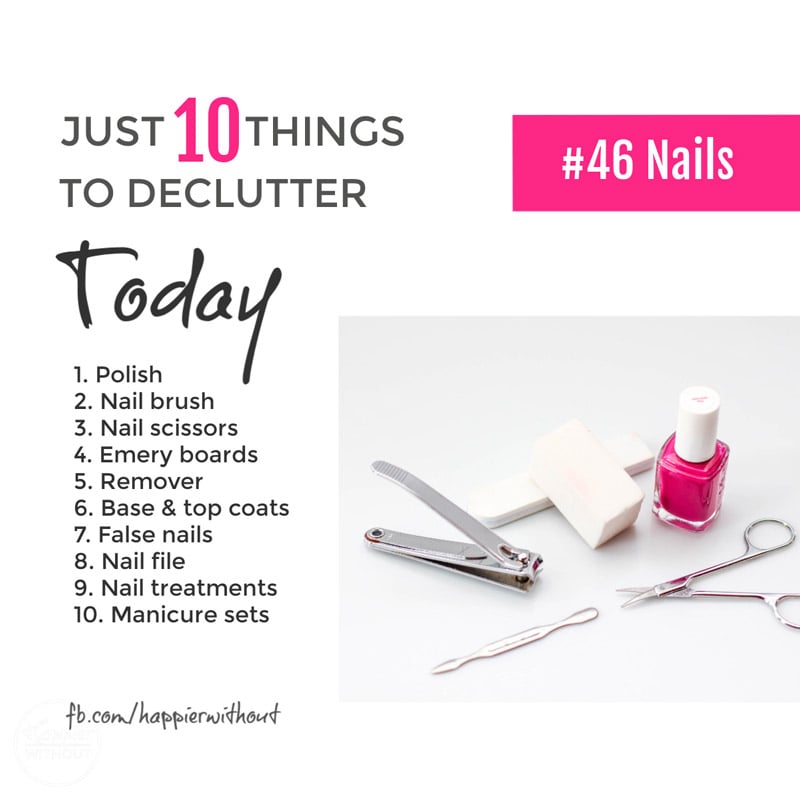 Be honest now - how many of those bottles of nail varnish and grotty old emery boards do you actually use? Ever? Declutter them today ... #declutter #just10things #happierwithout