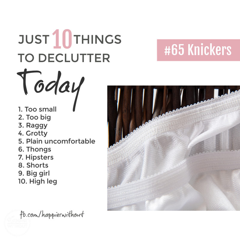 Make every day a good knicker day - declutter all those you never wear #declutter #livewithless #clutterfree #capsulewardrobe