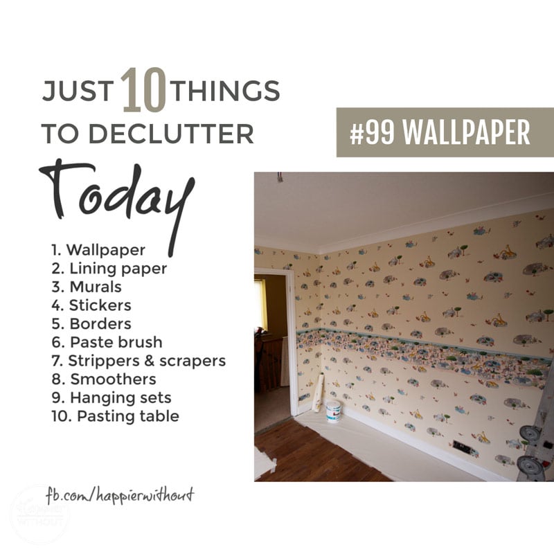 Let go of all those bits of old wallpaper and whatnot you have been hanging onto for years and truly never are going to use ...