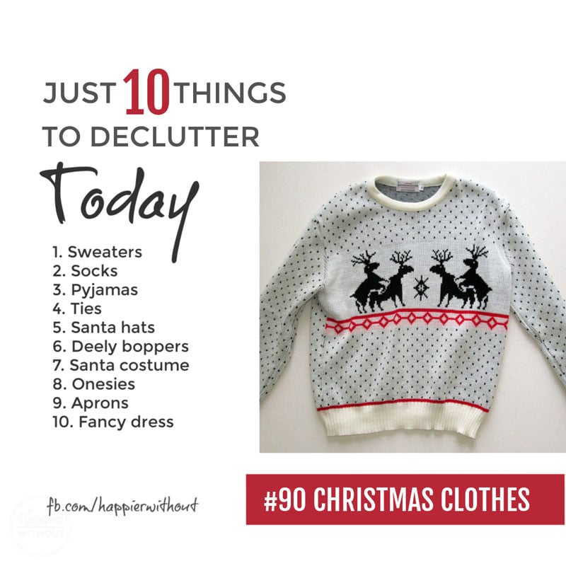 Declutter all those Christmas clothes from novelty sweaters to Santa costumes and Christmas aprons that no one in the family ever wears ... 