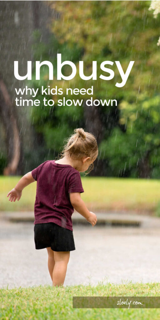 Unbusy - Why Kids Need Time To Slow Down