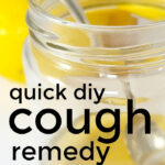 Quick DIY Cough Remedy For Kids & Adults