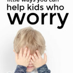 How To Help Kids Who Worry