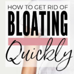 How To Get Rid Of Bloating Quickly