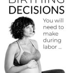Birthing Decisions You Will Need To Make During Labor