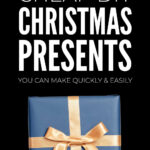 Cheap DIY Christmas Presents You Can Make Quickly & Easily