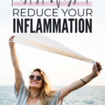 Fastest Ways To Reduce Your Inflammation