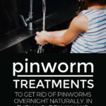 Pinworm Treatments To Get Rid Of Pinworms Overnight