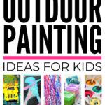 Outdoor Painting Ideas For Kids And Toddlers